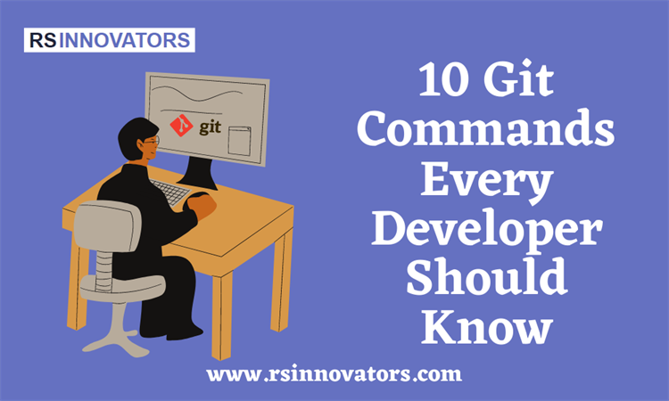 10 Git Commands Every Developer Should Know