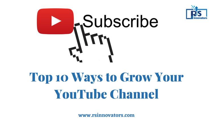 Top 10 Ways to Grow Your YouTube Channel-RS INNOVATORS