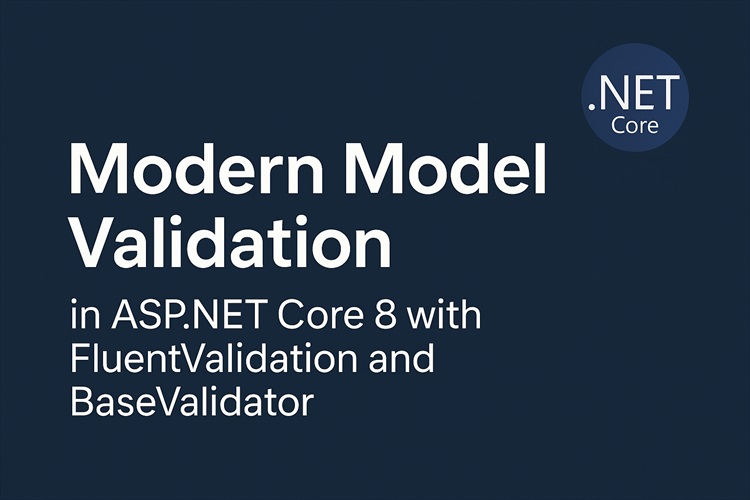 Modern Model Validation in ASP.NET Core 8 with FluentValidation and BaseValidator