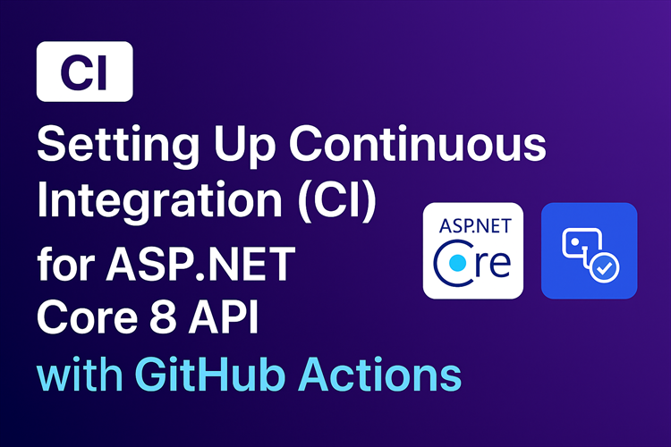 Setting Up Continuous Integration (CI) for ASP.NET Core 8 API with GitHub Actions