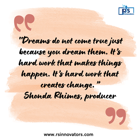 /thoughtimages/2022/9/“dreams-do-not-come-true-just-because-you-dream-them-dot--it’s-hard-work-that-makes-things-happen-dot--it’s-hard-work-that-creates-change-dot-”.png